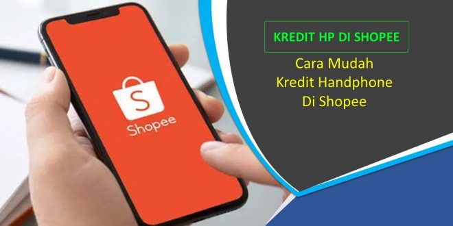Cara Mudah Kredit Hp di Shopee Gak Perlu Pakai Kartu Kredit